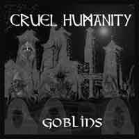 Cruel Humanity : Goblins